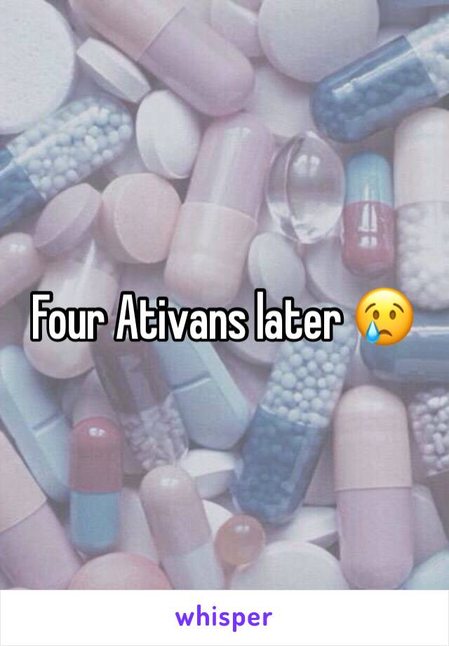 Four Ativans later 😢