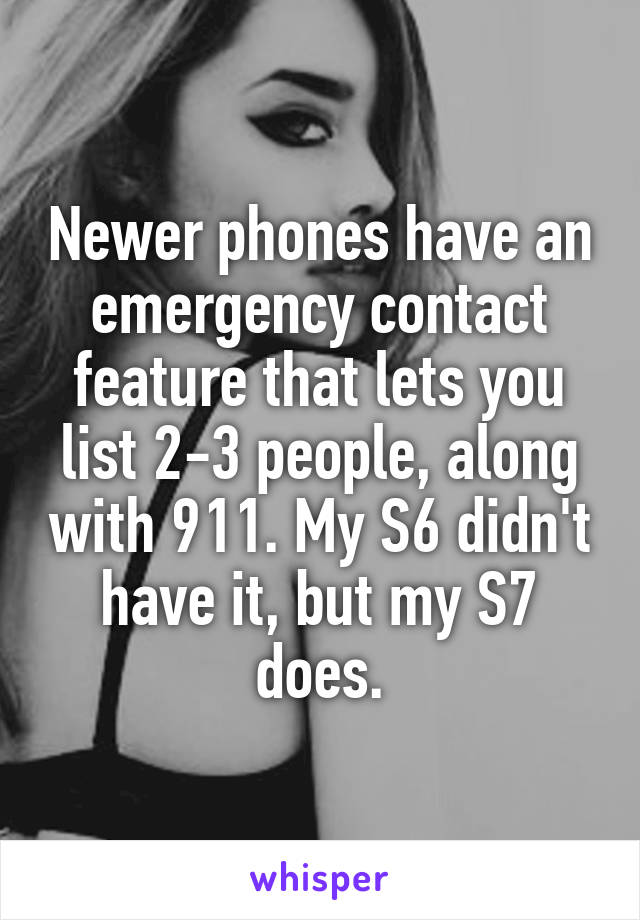 Newer phones have an emergency contact feature that lets you list 2-3 people, along with 911. My S6 didn't have it, but my S7 does.