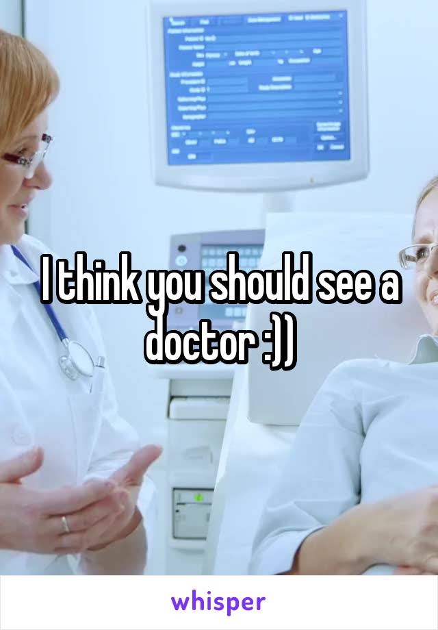 I think you should see a doctor :))