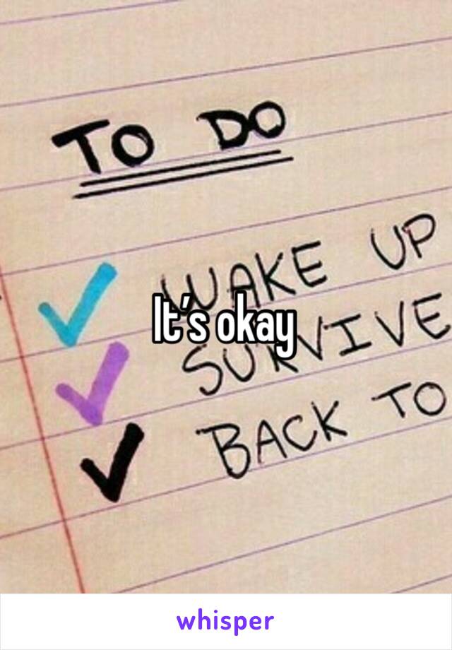 It’s okay