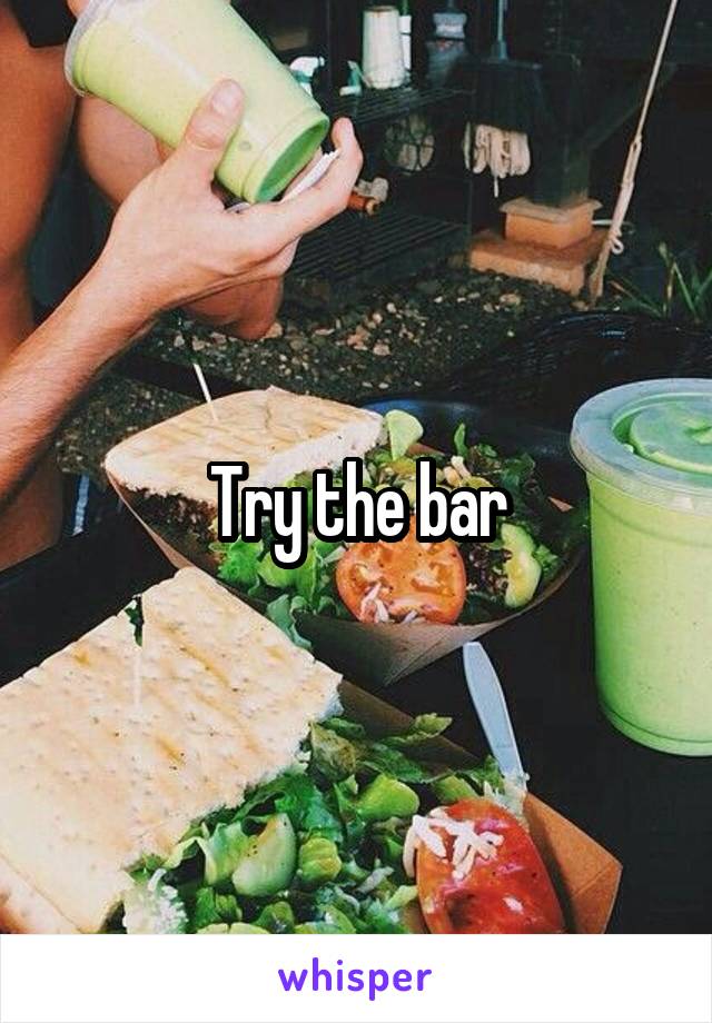 Try the bar