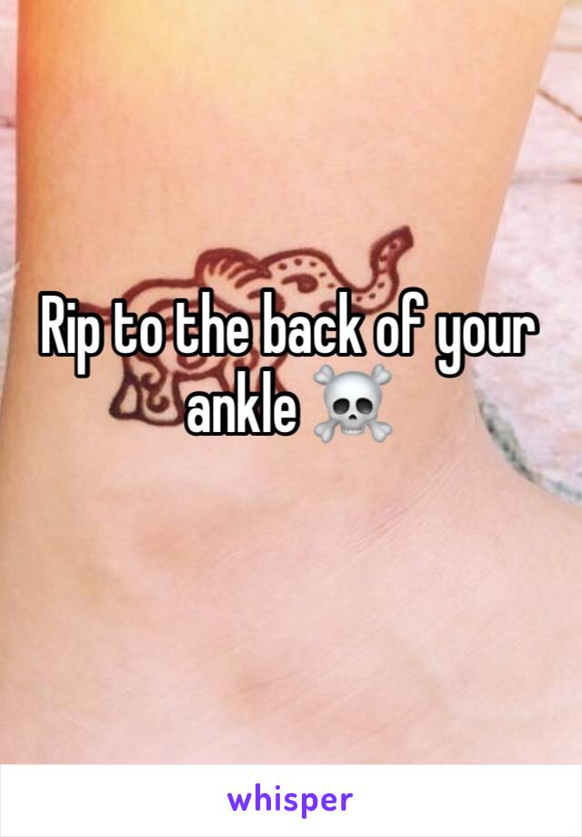 Rip to the back of your ankle ☠️