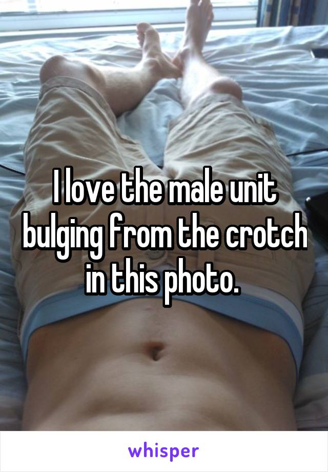 I love the male unit bulging from the crotch in this photo. 