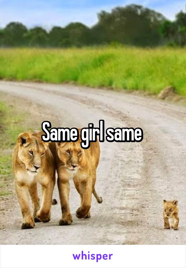 Same girl same 