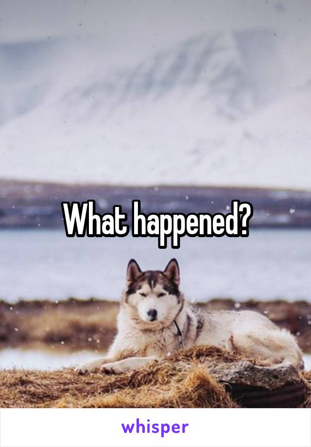 What happened?