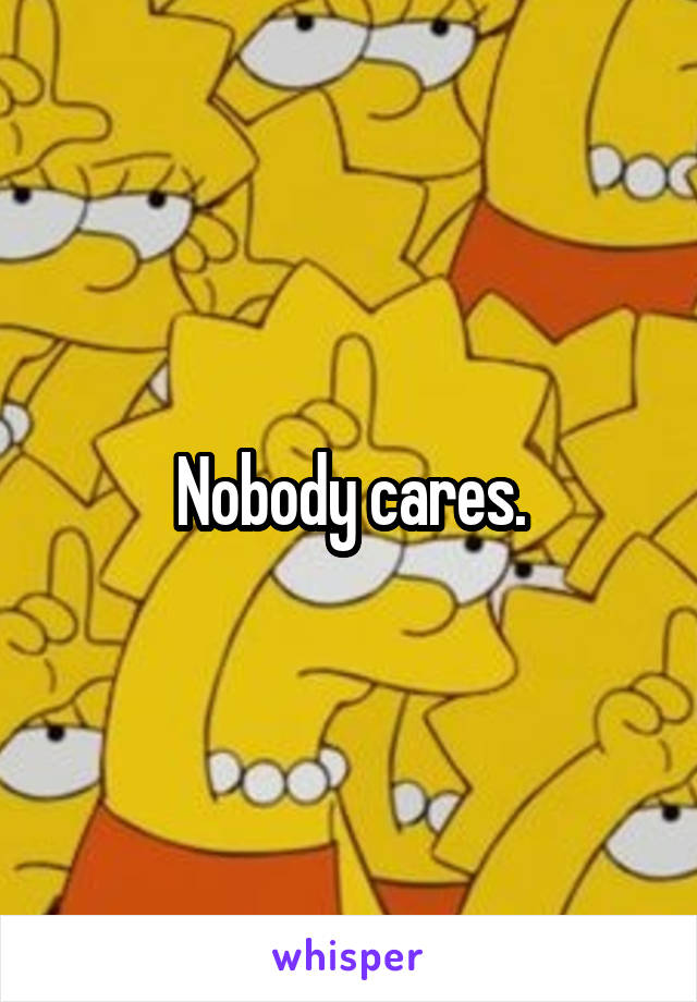 Nobody cares.