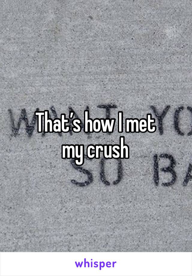 That’s how I met my crush