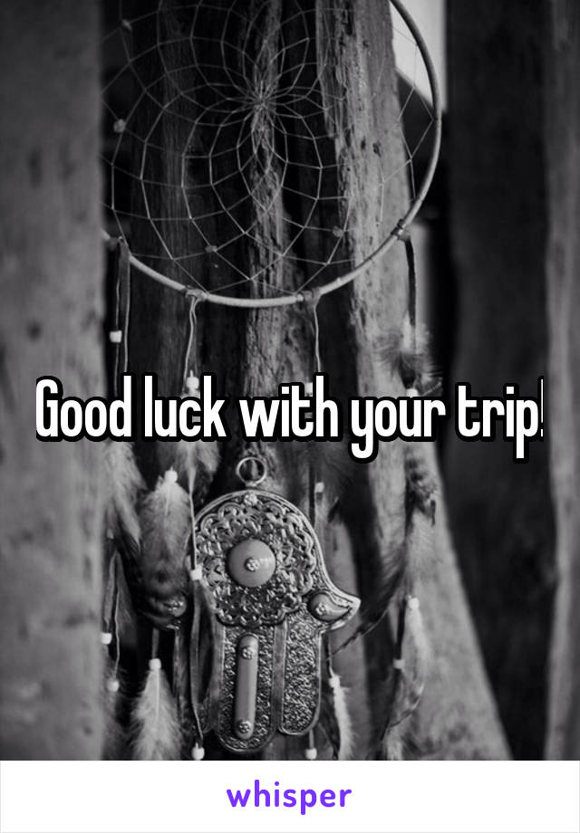Good luck with your trip!