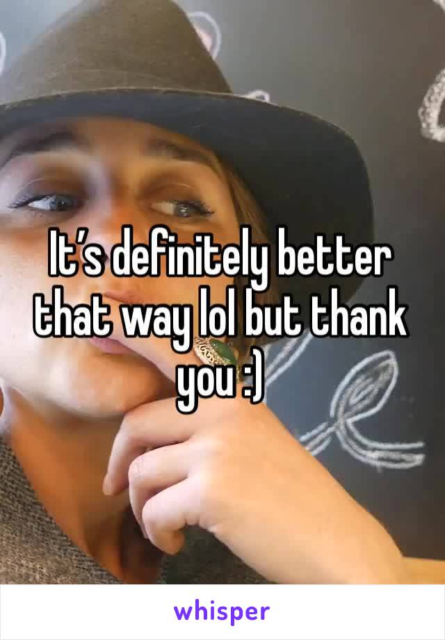 It’s definitely better that way lol but thank you :)