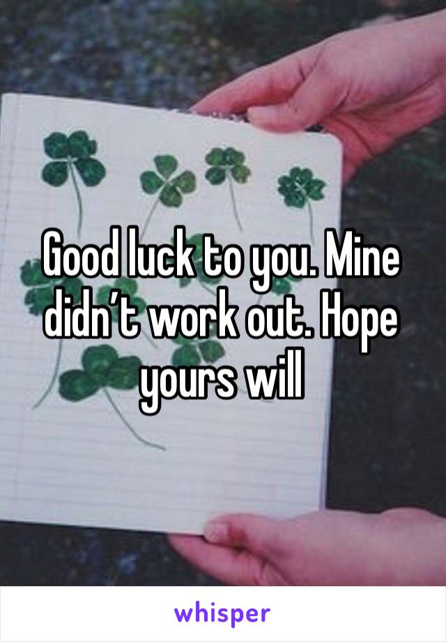 Good luck to you. Mine didn’t work out. Hope yours will