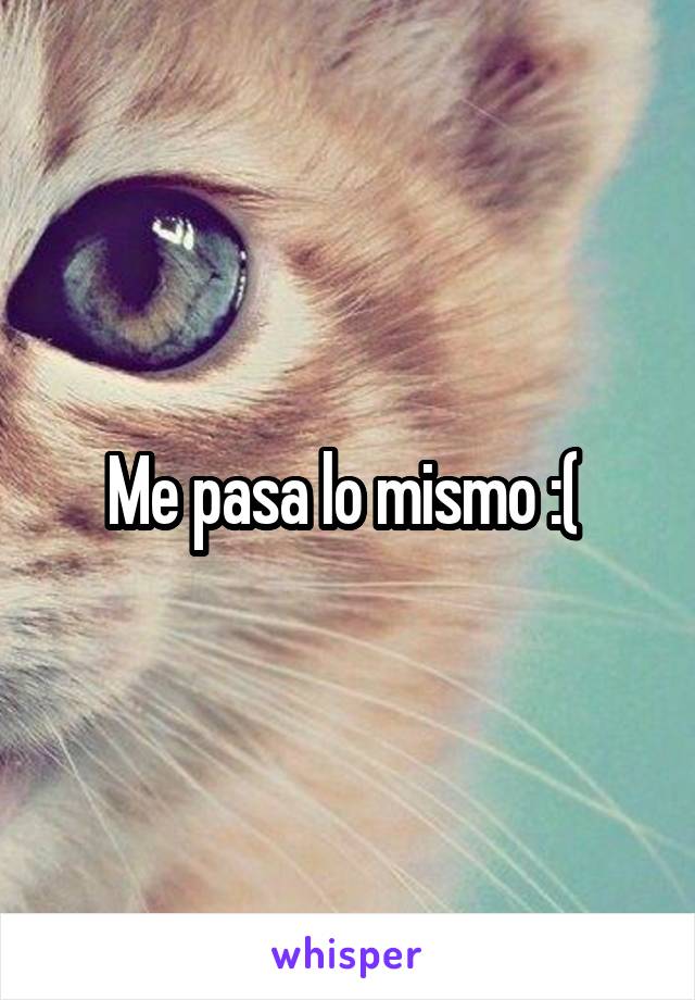 Me pasa lo mismo :( 