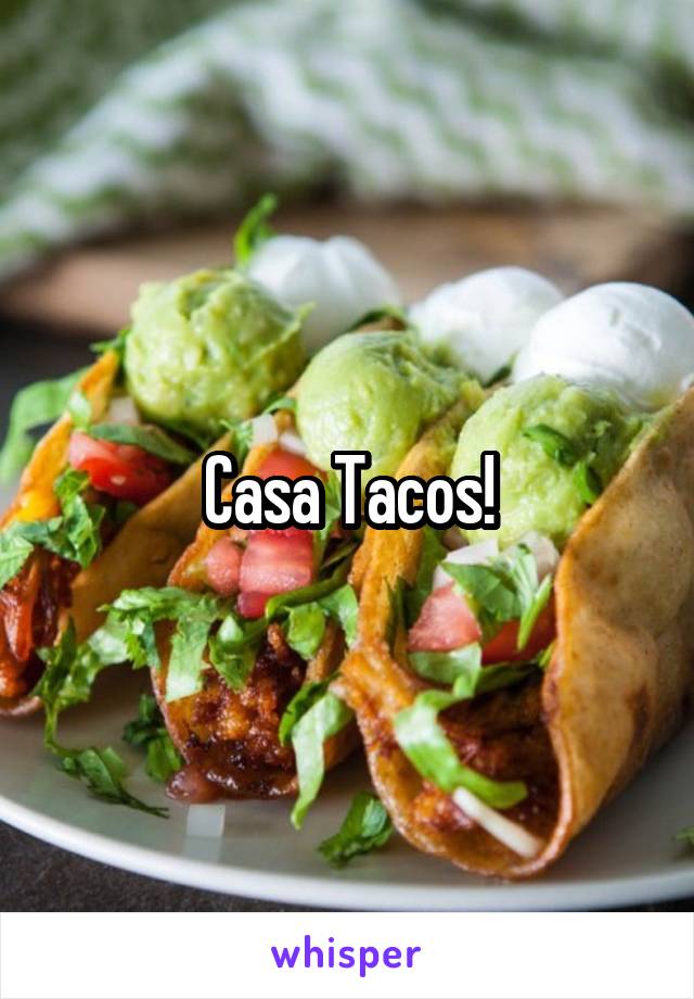 Casa Tacos!