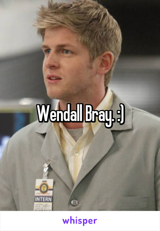 Wendall Bray. :)