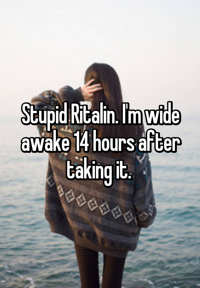 Stupid Ritalin. I'm wide awake 14 hours after taking it. 