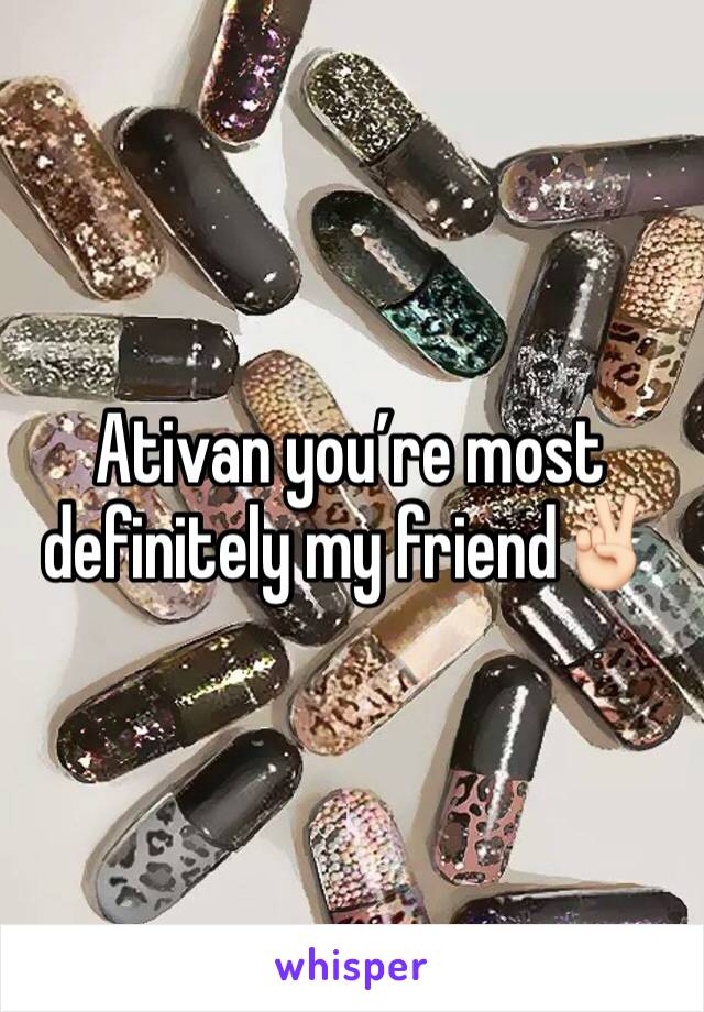 Ativan you’re most definitely my friend✌🏻