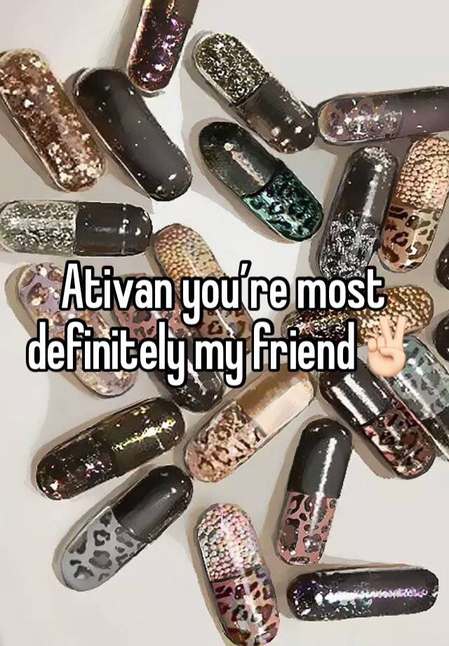 Ativan you’re most definitely my friend✌🏻