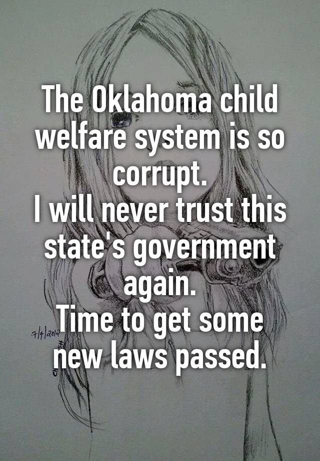 The Oklahoma child welfare system is so corrupt.
I will never trust this state's government again.
Time to get some new laws passed.