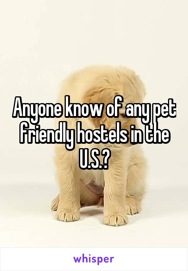 Anyone know of any pet friendly hostels in the U.S.?