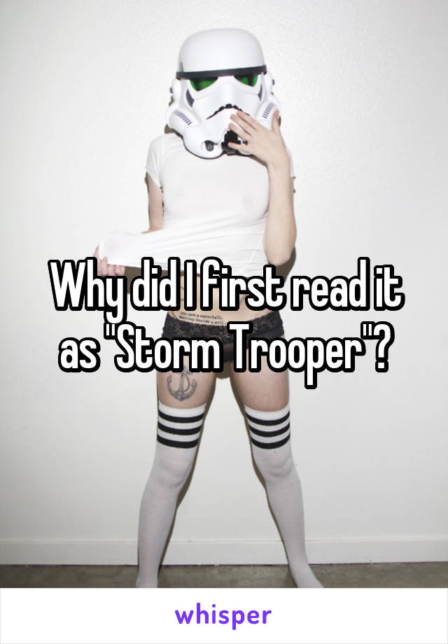 Why did I first read it as "Storm Trooper"?