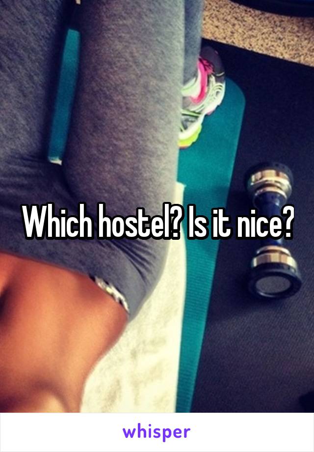 Which hostel? Is it nice?