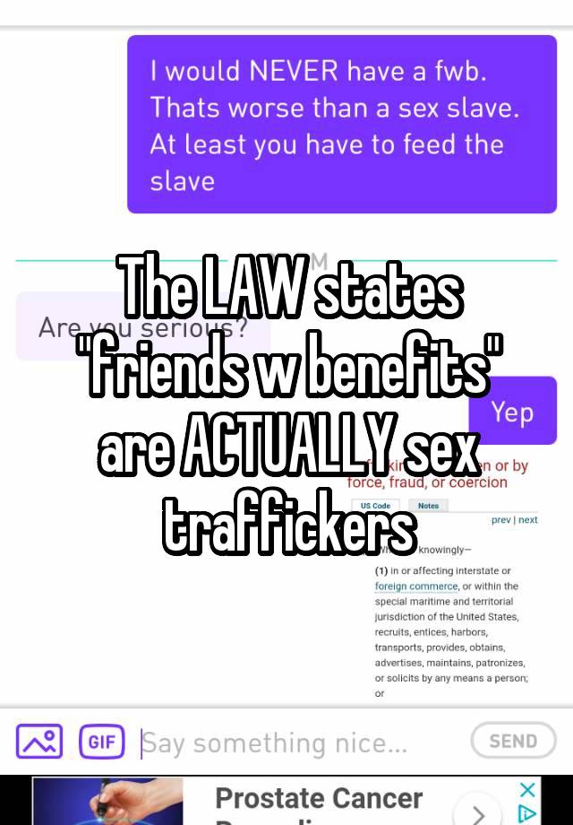 The LAW states "friends w benefits" are ACTUALLY sex traffickers