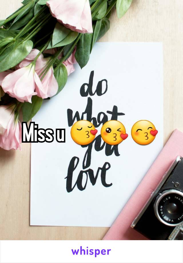 Miss u 😚😘😙