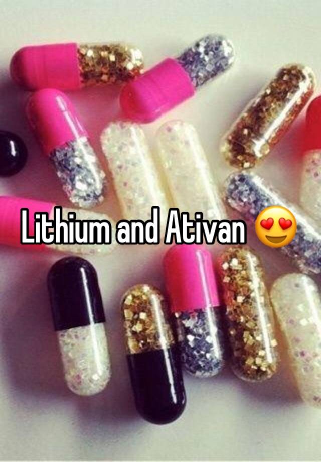 Lithium and Ativan 😍