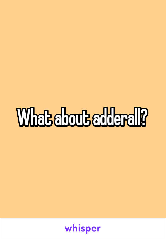 What about adderall? 