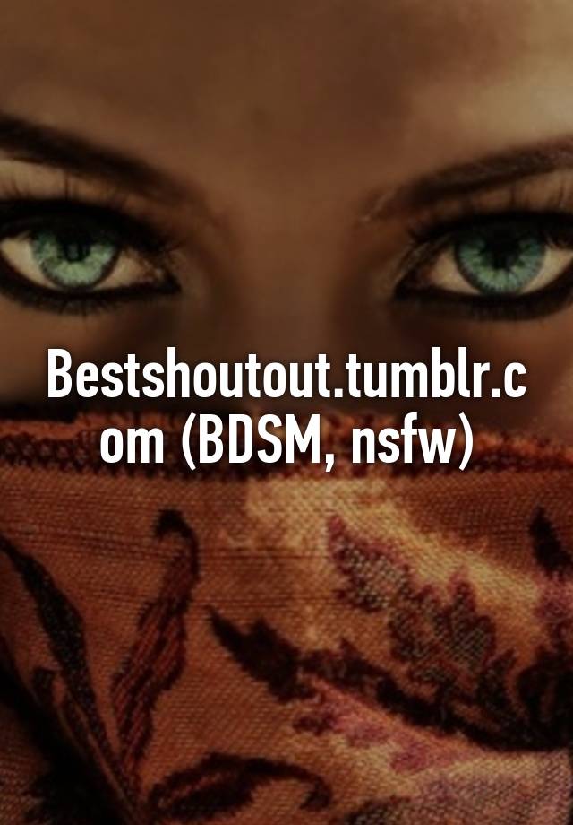 Bestshoutout.tumblr.com (BDSM, nsfw)
