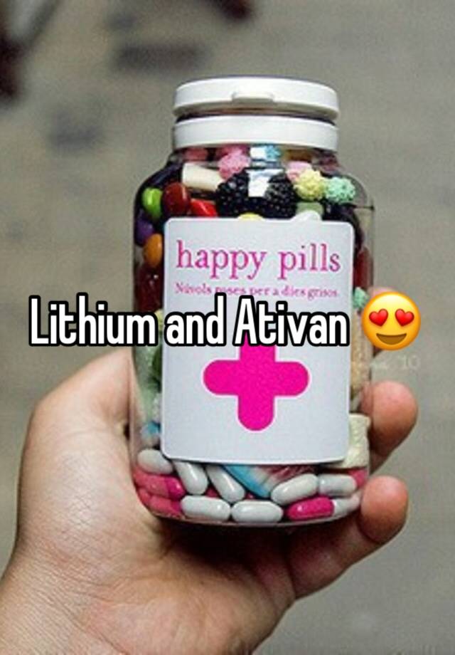 Lithium and Ativan 😍