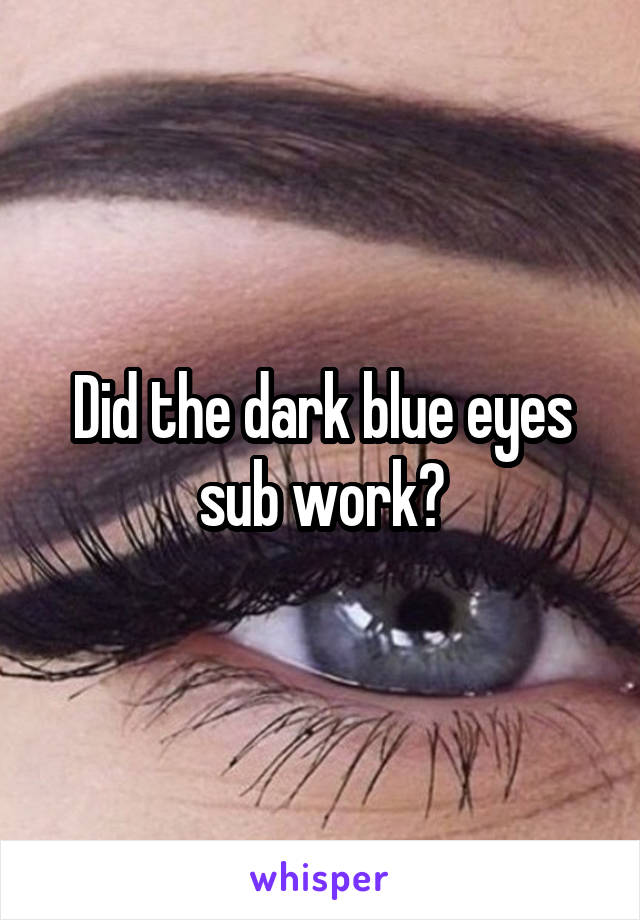 Did the dark blue eyes sub work?