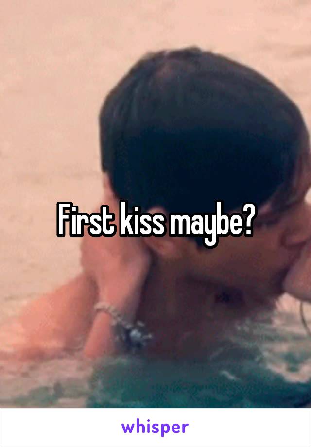 First kiss maybe?