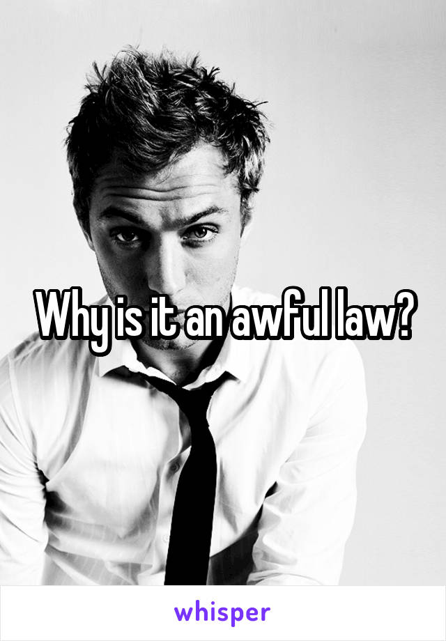 Why is it an awful law?