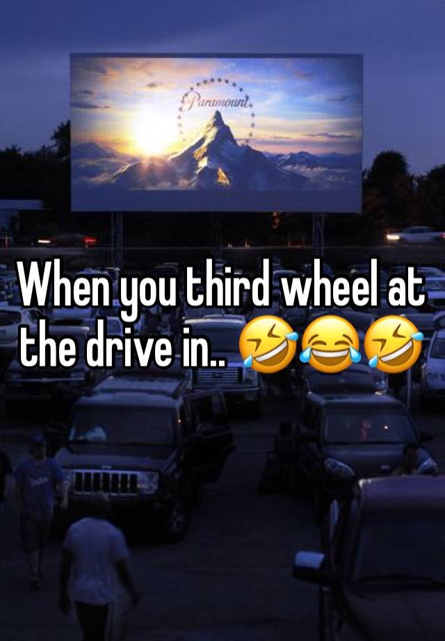 When you third wheel at the drive in.. 🤣😂🤣