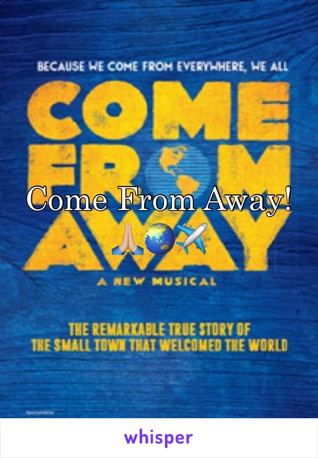 Come From Away!🙏🏼🌏✈️