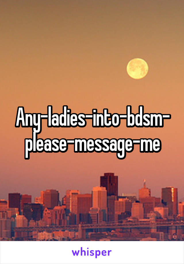 Any-ladies-into-bdsm-please-message-me