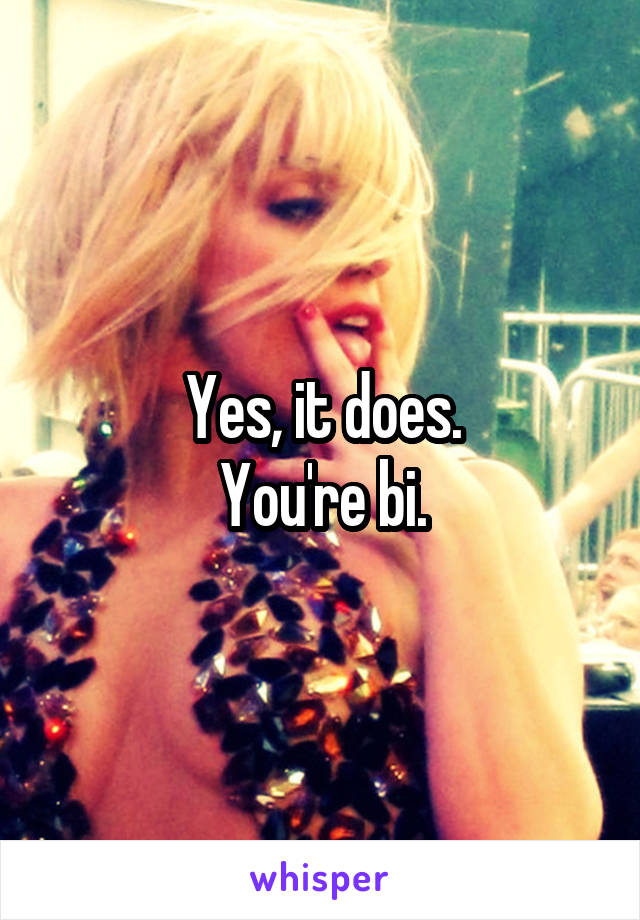 Yes, it does.
You're bi.