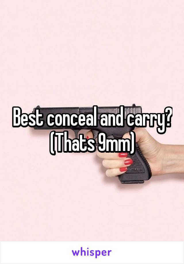 Best conceal and carry? (Thats 9mm)