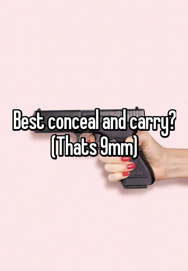 Best conceal and carry? (Thats 9mm)