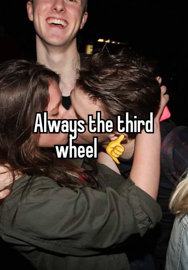 Always the third wheel 🤙