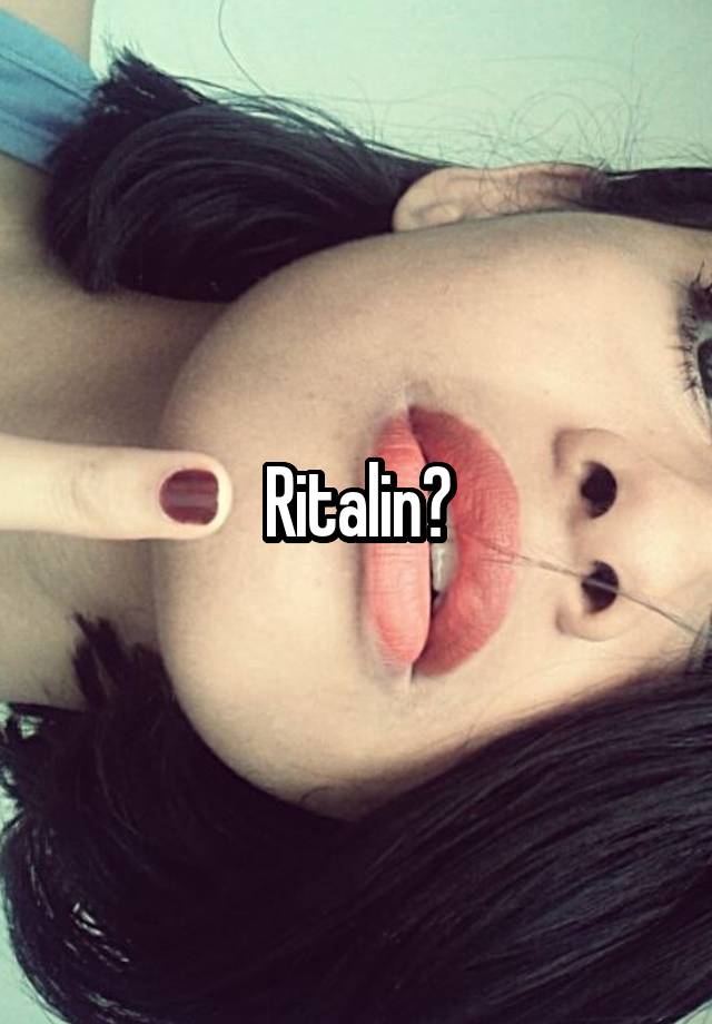 Ritalin?