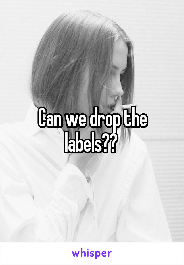 Can we drop the labels?? 