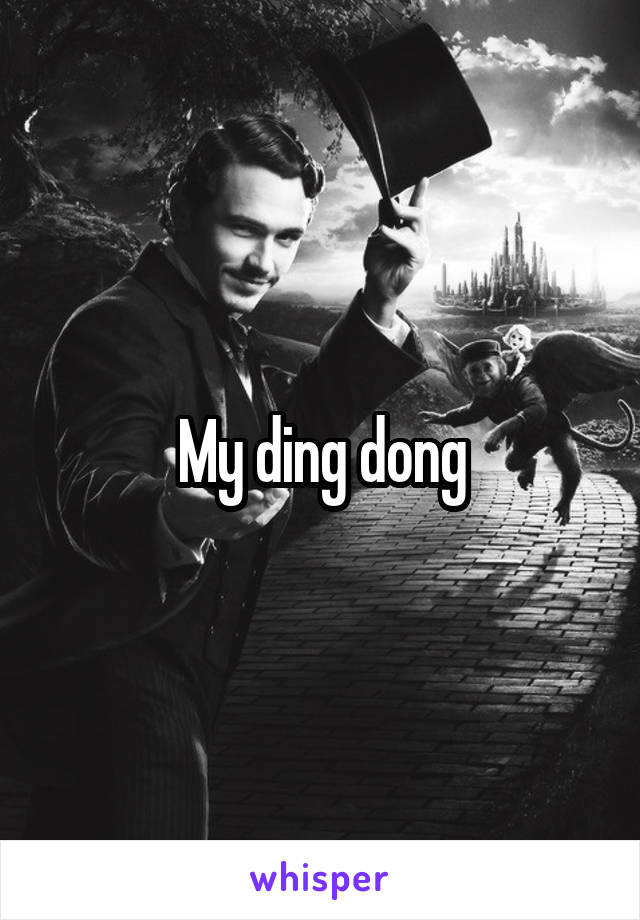 My ding dong