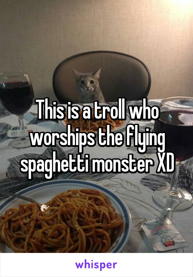 This is a troll who worships the flying spaghetti monster XD