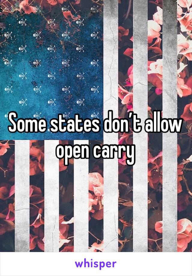 Some states don’t allow open carry