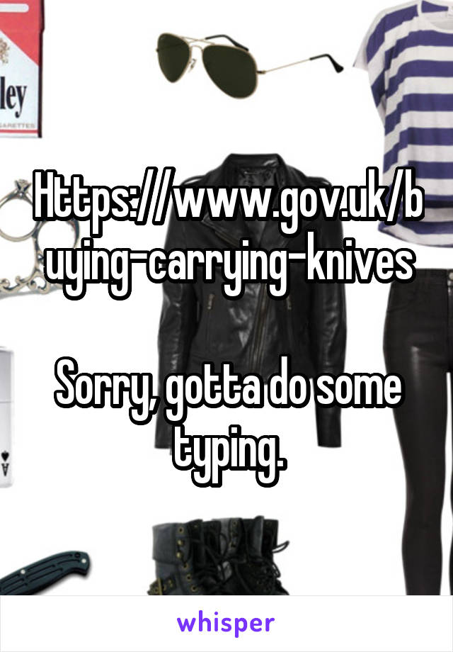 Https://www.gov.uk/buying-carrying-knives

Sorry, gotta do some typing.