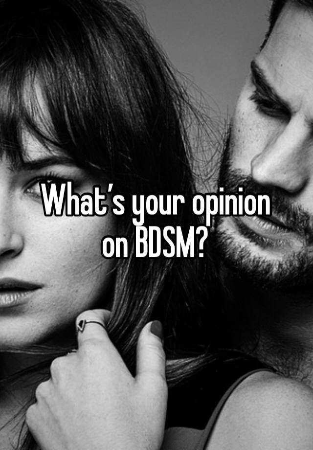 What’s your opinion on BDSM?