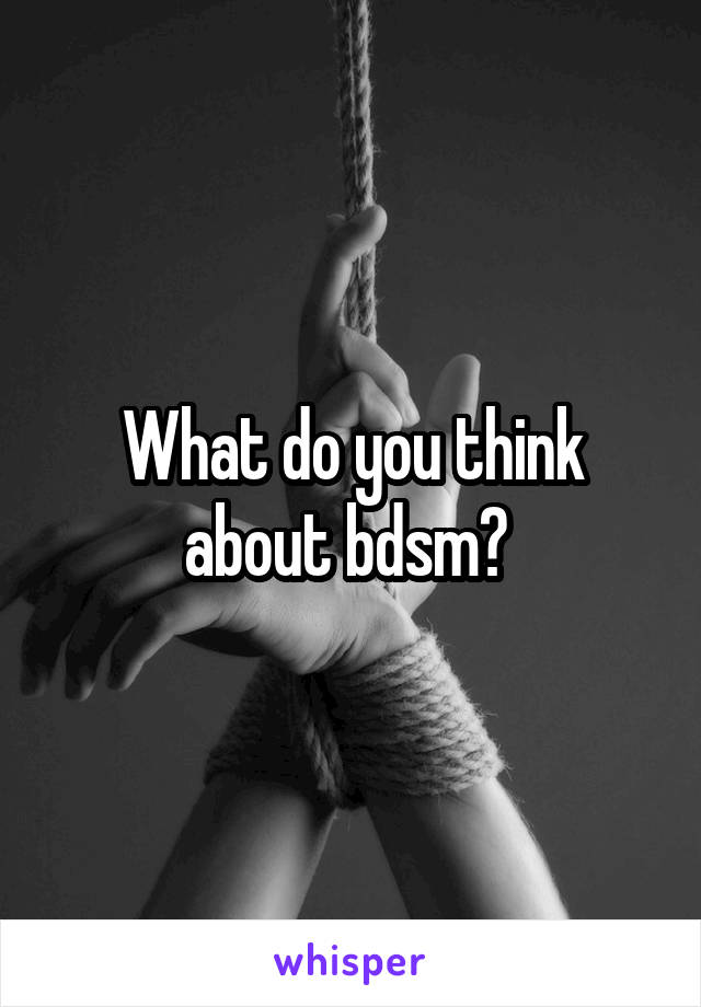What do you think about bdsm? 