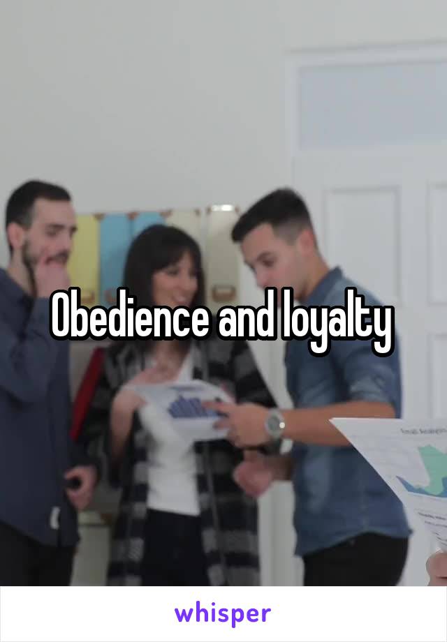 Obedience and loyalty 