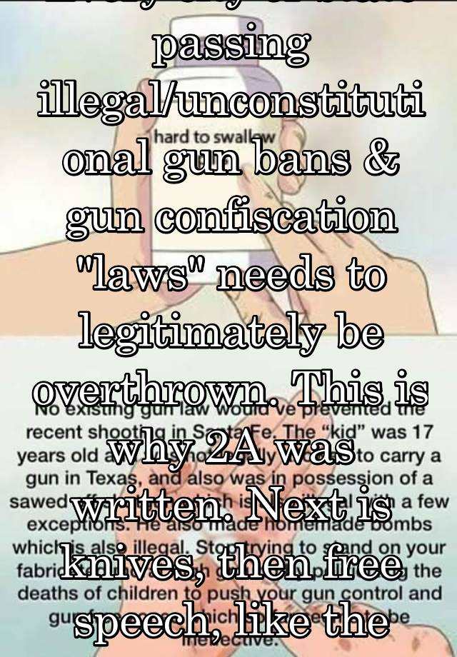 Every city or state passing illegal/unconstitutional gun bans & gun confiscation "laws" needs to legitimately be overthrown. This is why 2A was written. Next is knives, then free speech, like the UK